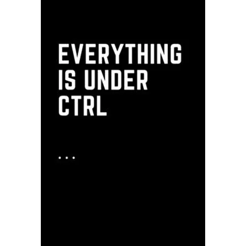 Everything Is Under Ctrl: Printable digital art for nerds.Line notebooks for note taking - Paperback