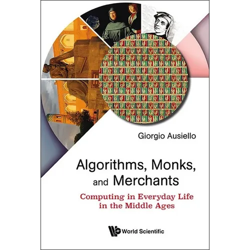 Algorithms, Monks, and Merchants: Computing in Everyday Life in the Middle Ages - Hardcover