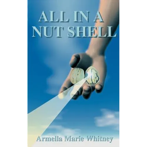 All in a Nutshell: Creation, Transmutation of Consciousness, Evolution of the Cosmic Cell, a Way of Life - Paperback