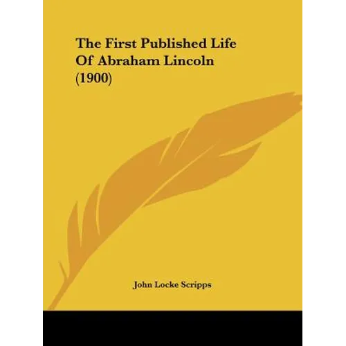 The First Published Life Of Abraham Lincoln (1900) - Paperback