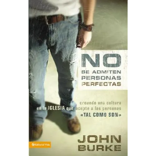 No Se Admiten Personas Perfectas: Creating a Come-As-You-Are Culture in the Church - Paperback