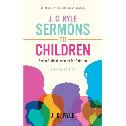 J. C. Ryle Sermons to Children: Seven Biblical Lessons for Children - Paperback