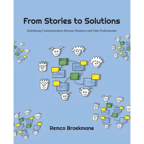 From Stories to Solutions: Redefining Communication Between Business and Data Professionals - Paperback