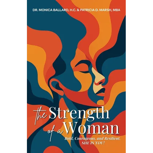 The Strength of a Woman: Bold, Courageous, and Resilient, SHE IS YOU! - Paperback