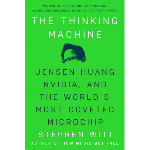 The Thinking Machine: Jensen Huang, Nvidia, and the World's Most Coveted Microchip - Hardcover
