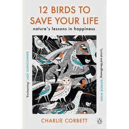 12 Birds to Save Your Life: Nature's Lessons in Happiness - Paperback