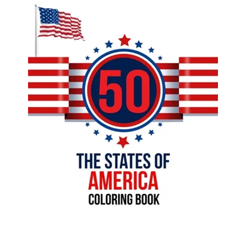 50 The States of America Coloring Book: the USA Color 50 Beautiful Pages of United States And 50 States Nature flower and more illustration Perfect Ea - Paperback