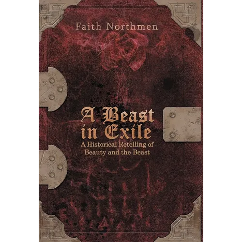 A Beast in Exile: A Historical Retelling of Beauty and the Beast - Hardcover