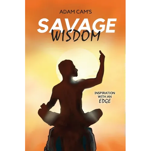 Savage Wisdom: Inspiration with an edge - Paperback