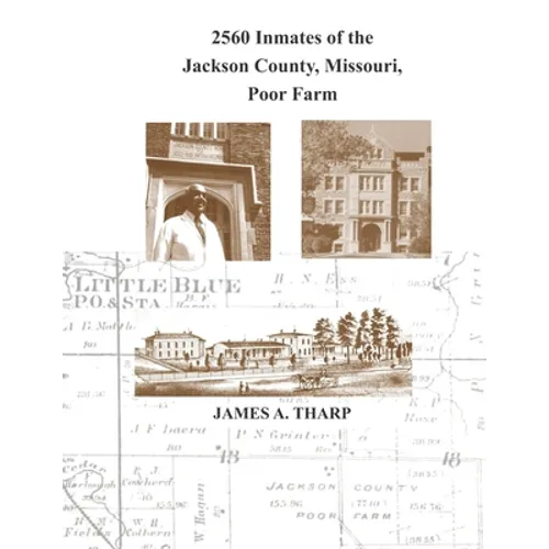 2560 Inmates of the Jackson County, Missouri, Poor Farm: Extracted from United States Census Entries for 1860, 1870, 1880, 1900, 1910, 1920, 1930 & 19 - Paperback