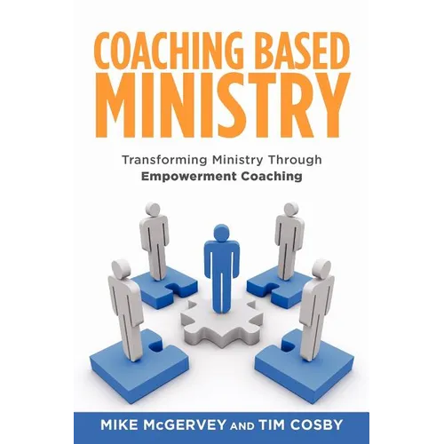 Coaching Based Ministry: Transforming Ministry Through Empowerment Coaching - Paperback