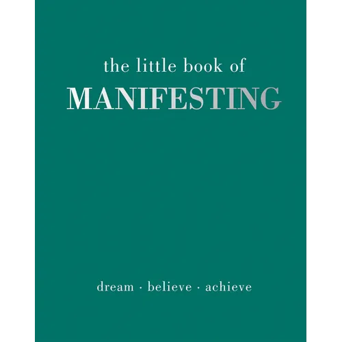 The Little Book of Manifesting: Dream. Believe. Achieve. - Hardcover