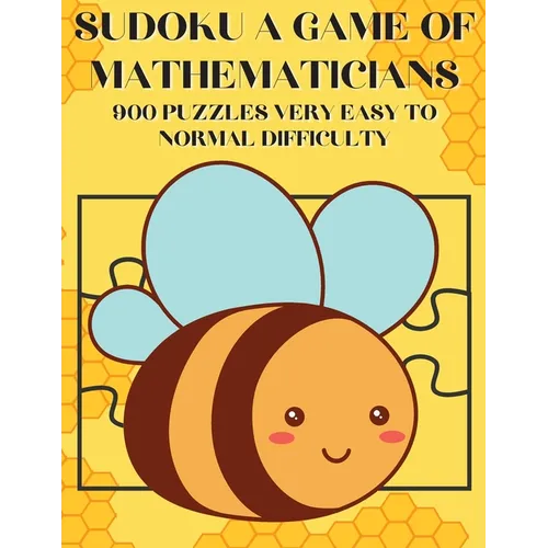 Sudoku A Game of Mathematicians 900 Puzzles Very Easy to Normal Difficulty - Paperback