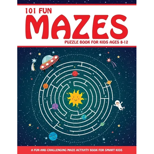 Maze Puzzle Book for Kids 4-8: 101 Fun First Mazes for Kids 4-6, 6-8 year olds Maze Activity Workbook for Children: Games, Puzzles and Problem-Solving - Paperback