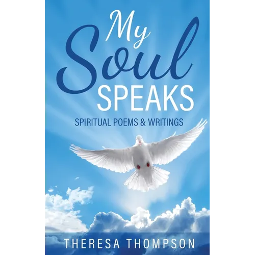 My Soul Speaks: Spiritual Poems & Writings - Paperback