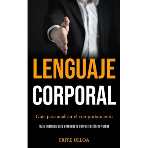 Lenguaje corporal: Guía para analizar el comportamiento (Guía ilustrada para entender la comunicación no verbal) - Paperback