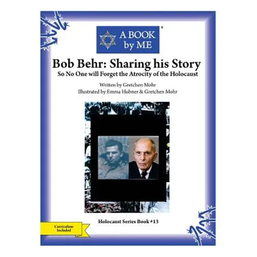 Bob Behr: Sharing his Story: So No One will Forget the Atrocity of the Holocaust - Paperback