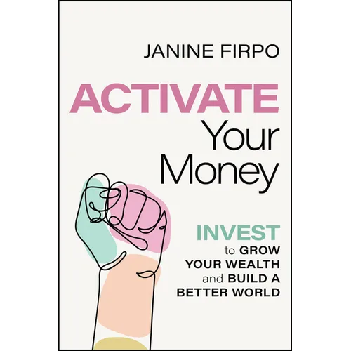 Activate Your Money: Invest to Grow Your Wealth and Build a Better World - Paperback