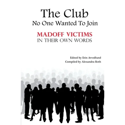 The Club No One Wanted To Join - Madoff Victims In Their Own Words - Paperback
