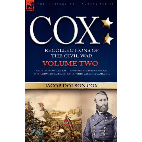 Cox: Personal Recollections of the Civil War-Siege of Knoxville, East Tennessee, Atlanta Campaign, the Nashville Campaign & - Paperback