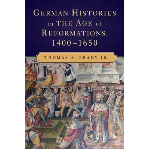 German Histories in the Age of Reformations, 1400-1650 - Paperback