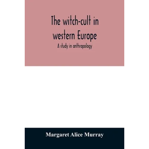 The witch-cult in western Europe: a study in anthropology - Paperback