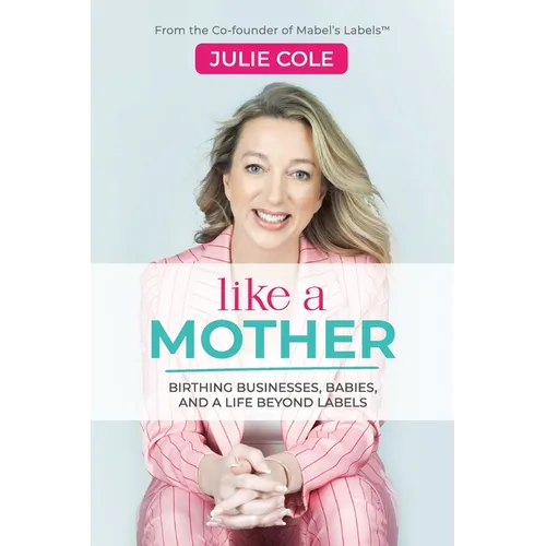 Like a Mother: Birthing Businesses, Babies and a Life Beyond Labels - Paperback