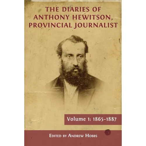 The Diaries of Anthony Hewitson, Provincial Journalist, Volume 1: 1865-1887 - Paperback