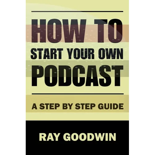How To Start Your Own Podcast: A Step-by-Step Guide - Paperback