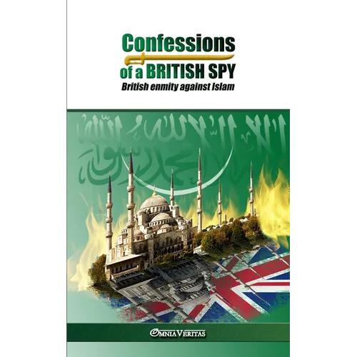 Confessions of a British Spy: British Enmity Against Islam - Paperback