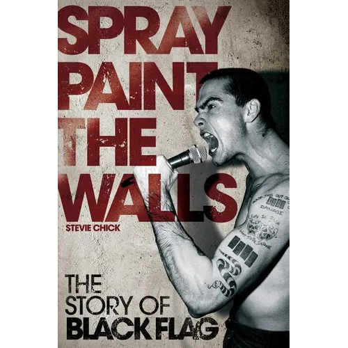Spray Paint the Walls: The Story of Black Flag - Paperback