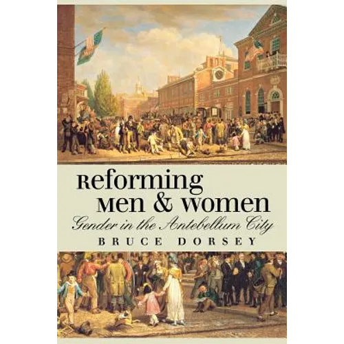 Reforming Men and Women: Gender in the Antebellum City - Paperback