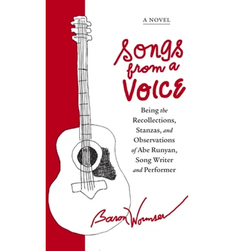 Songs from a Voice: Being the Recollections, Stanzas and Observations of Abe Runyan, Song Writer and Performer - Paperback