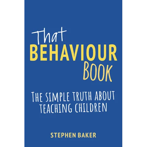 That Behaviour Book: The Simple Truth about Teaching Children - Paperback