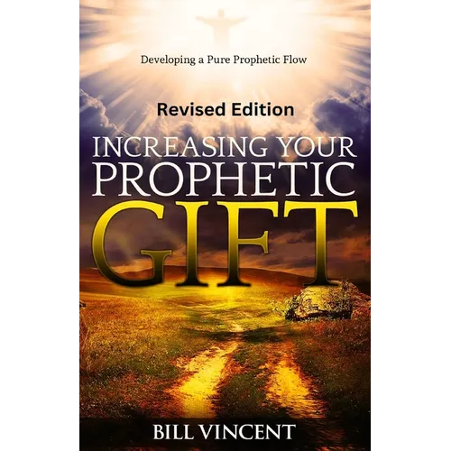 Increasing Your Prophetic Gift (Revised Edition): Developing a Pure Prophetic Flow - Paperback