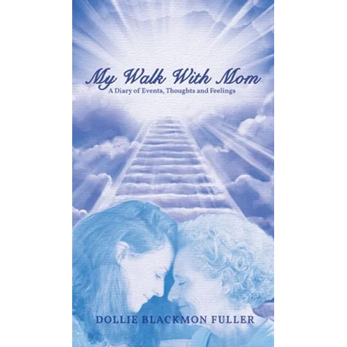 My Walk With Mom: A Diary of Events, Thoughts and Feelings - Hardcover