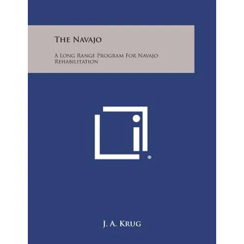 The Navajo: A Long Range Program for Navajo Rehabilitation - Paperback