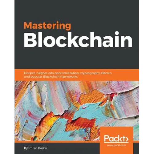 Mastering Blockchain: Deeper insights into decentralization, cryptography, Bitcoin, and popular Blockchain frameworks - Paperback