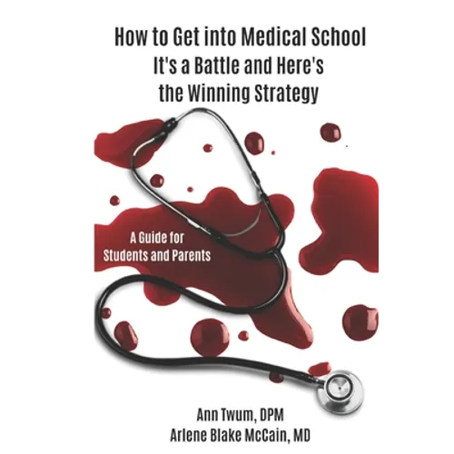 How to Get into Medical School: It's a Battle and Here's the Winning Strategy - Paperback