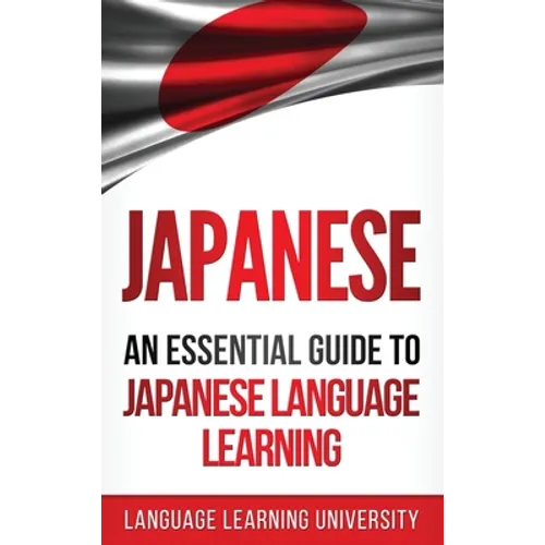 Japanese: An Essential Guide to Japanese Language Learning - Hardcover