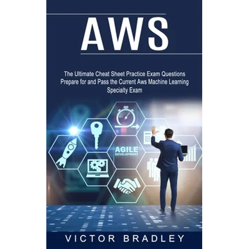 Aws: The Ultimate Cheat Sheet Practice Exam Questions (Prepare for and Pass the Current Aws Machine Learning Specialty Exam - Paperback