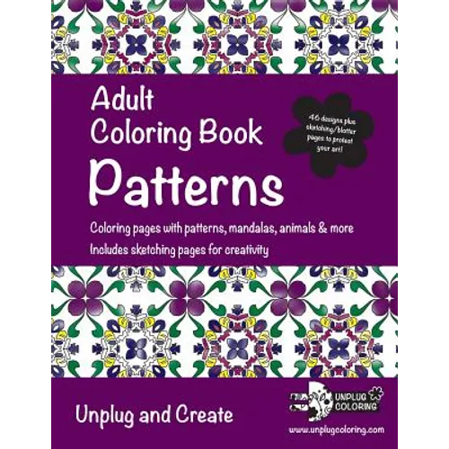 Adult Coloring Book Patterns: Coloring pages with patterns, mandalas, animals & more. Includes sketching pages for creativity. Unplug and Create - Paperback