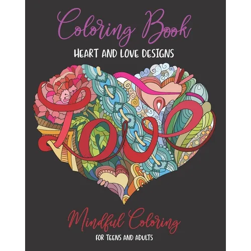 Coloring Book: Mindful Coloring for Teens and Adults (8x10): Ultimate Heart and Love Designs (50 Unique Pages): Mandala Artwork on Pa - Paperback