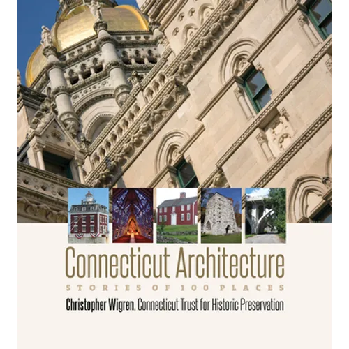 Connecticut Architecture: Stories of 100 Places - Hardcover
