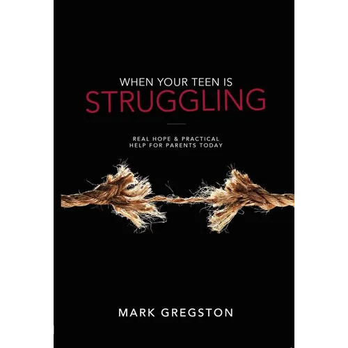When Your Teen Is Struggling: Real Hope & Practical Help for Parents Today - Paperback