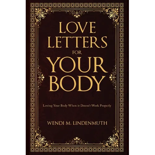 Love Letters for Your Body: Loving Your Body When It Doesn't Work Properly - Paperback