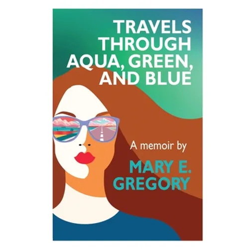 Travels Through Aqua, Green, and Blue: A Memoir - Paperback