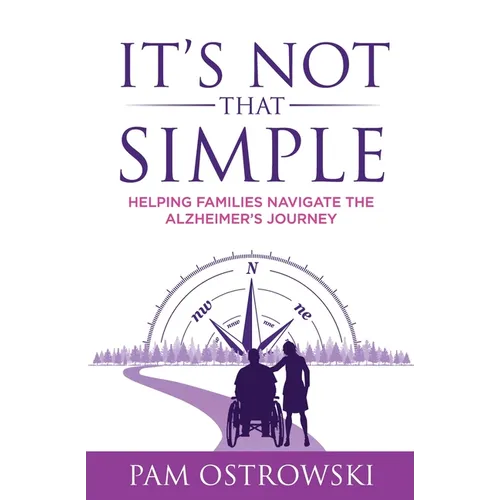 It's Not That Simple: Helping Families Navigate the Alzheimer's Journey - Paperback
