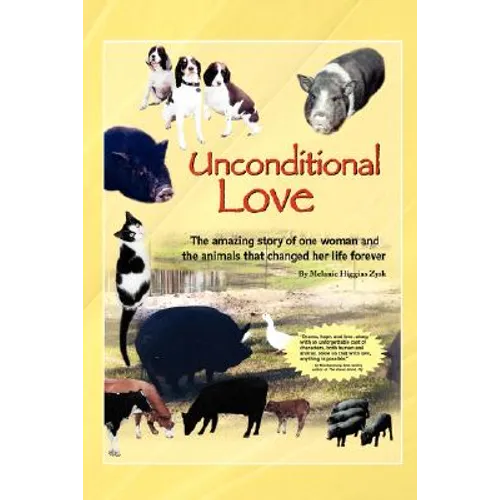 Unconditional Love: The Amazing Story of One Woman and the Animals That Changed Her Life Forever - Paperback