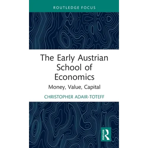 The Early Austrian School of Economics: Money, Value, Capital - Hardcover